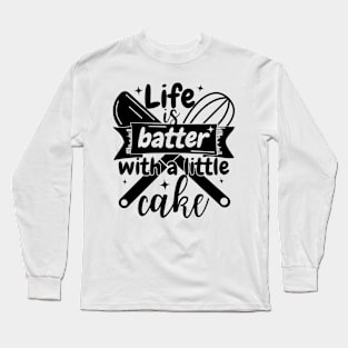 Baking pun - Life is batter with a little cake Long Sleeve T-Shirt